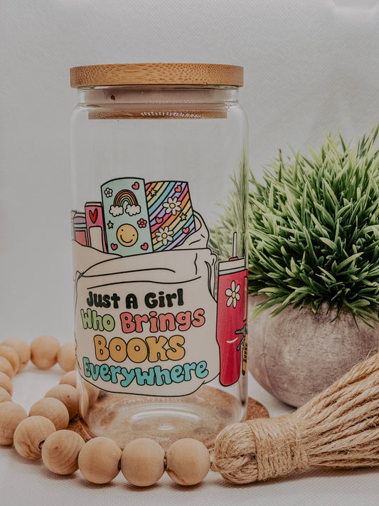 Just A Girl Who Brings Books Everywhere | 16oz Glass Cup with bamboo lid + clear glass straw