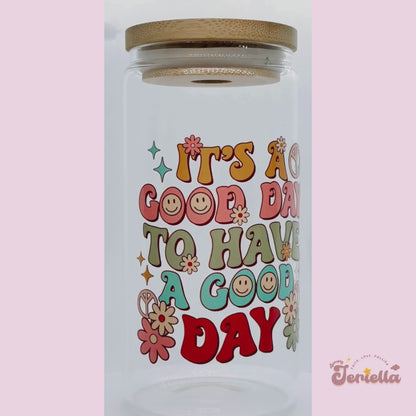 It's A Good Day To Have A Good Day | 16oz Glass Cup with bamboo lid + clear glass straw